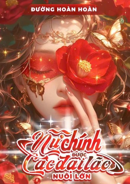 Nữ Chính Được Các Đại Lão Nuôi Lớn ( Dịch Full )